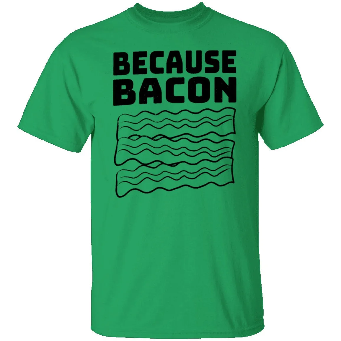 Because Bacon T-Shirt